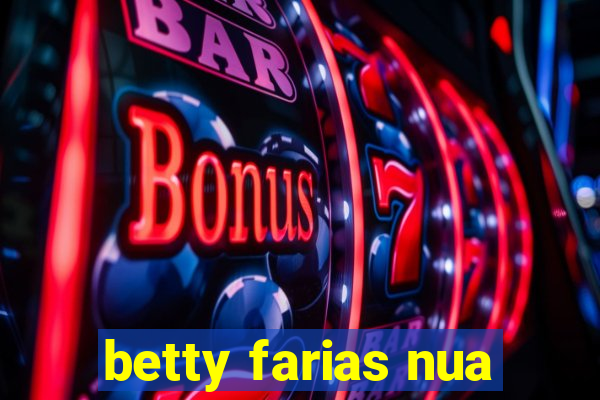 betty farias nua